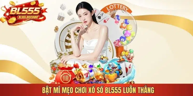 Bật mí mẹo chơi xổ số BL555 luôn thắng
