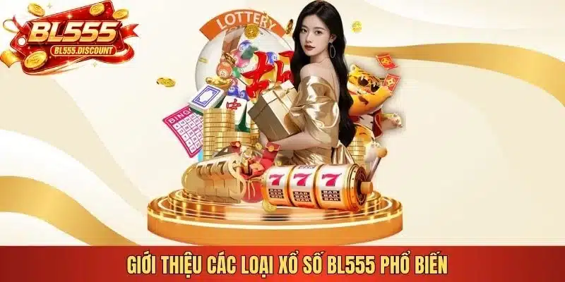 Giới thiệu các loại xổ số BL555 phổ biến