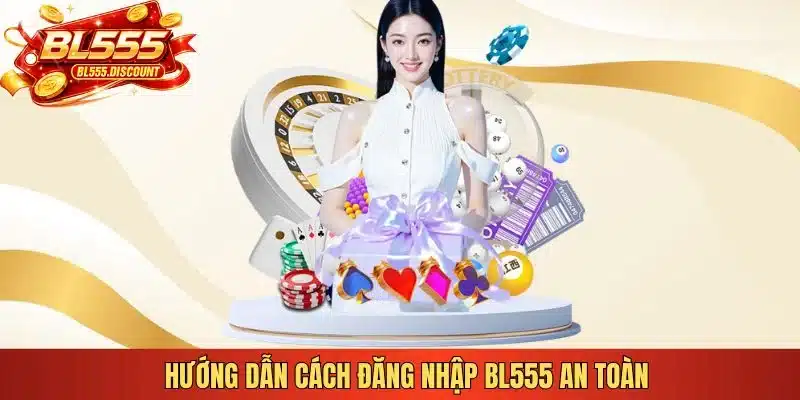 Hướng dẫn cách đăng nhập BL555 an toàn 